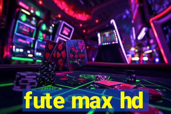 fute max hd
